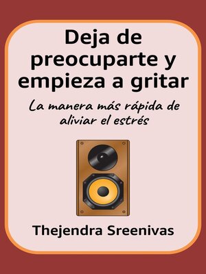 cover image of Deja de preocuparte y empieza a gritar--La manera más rápida de aliviar el estrés